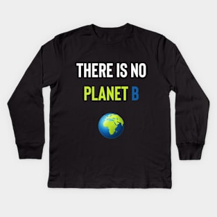 There Is No Planet B Kids Long Sleeve T-Shirt